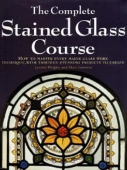 The Complete Stained Glass Course by Lynette Wrigley and Marc Gerstein Hardback