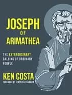 joseph of arimathea the extraordinary calling of ordinary people