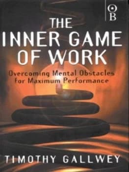 The Inner Game of Work by W. Timothy Gallwey Hardback