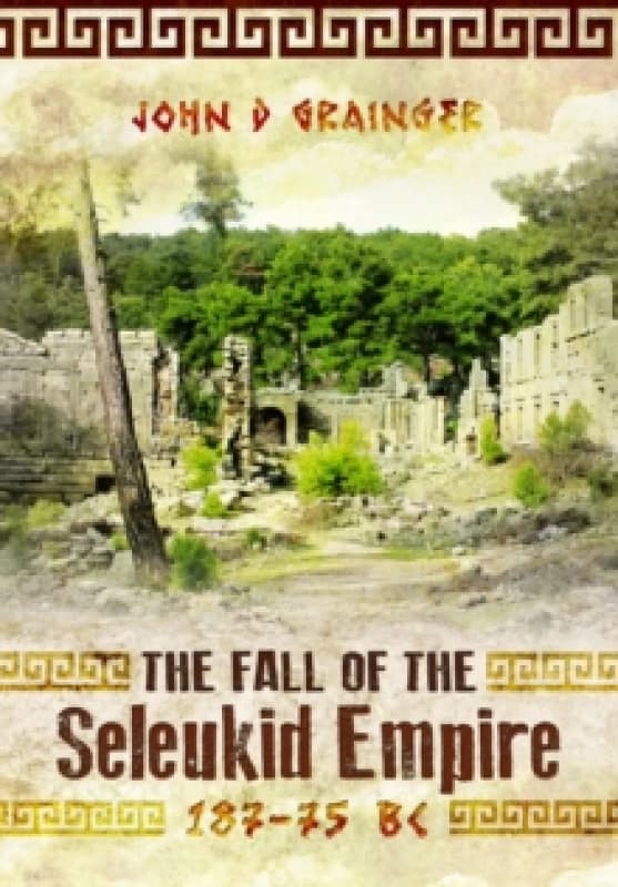 The Fall of the Seleukid Empire 187-75 BC. Paperback. By John D Grainger Books