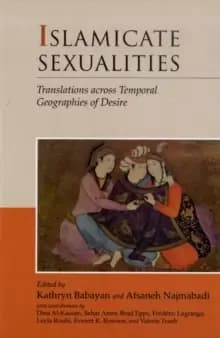 Islamicate Sexualities : Translations across Temporal Geographies of Desire
