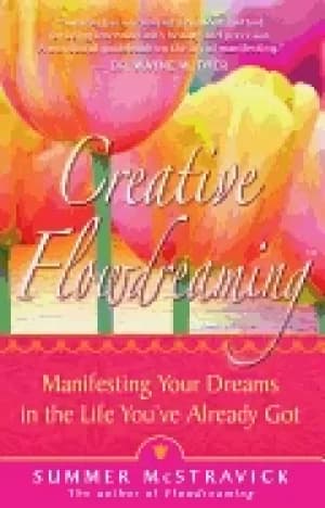 creative flowdreaming manifesting your dreams in the life youve already got