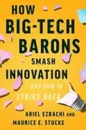how big tech barons smash innovation and how to strike back