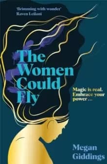 The Women Could Fly : The must read dark, magical - and timely - critically acclaimed dystopian novel