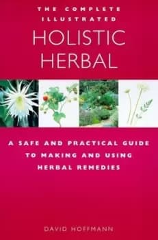 The complete illustrated holistic herbal by David Hoffmann