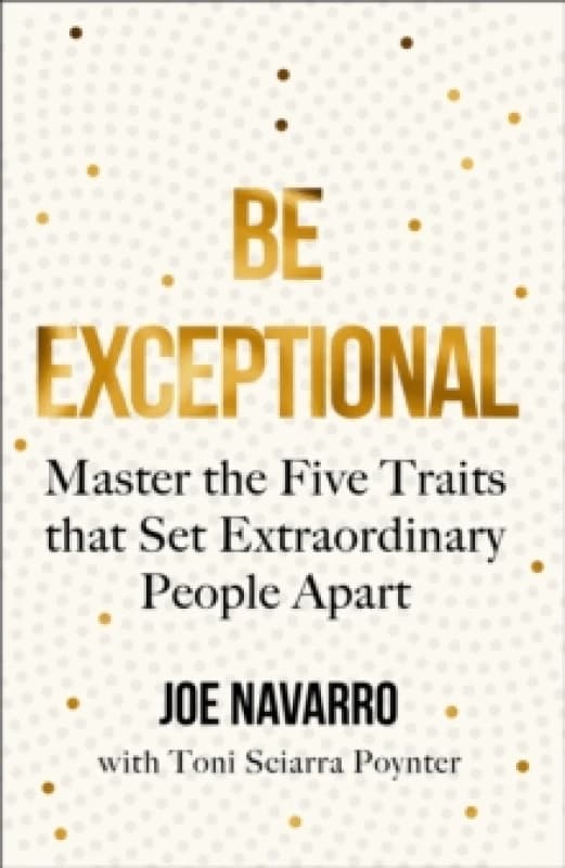 Be Exceptional. Paperback. By Joe Navarro, Toni Sciarra Poynter Books