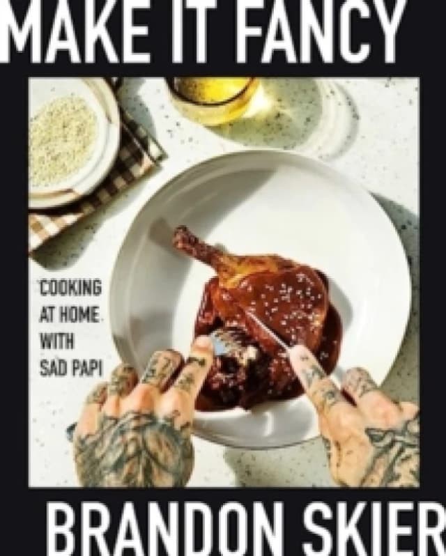 Make It Fancy : Cooking at Home With Sad Papi (A Cookbook) Hardback