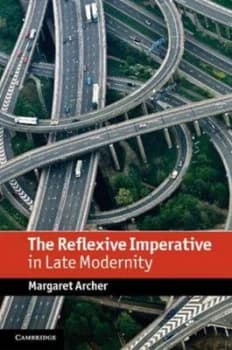 The Reflexive Imperative in Late Modernity by Margaret S. Archer Hardback