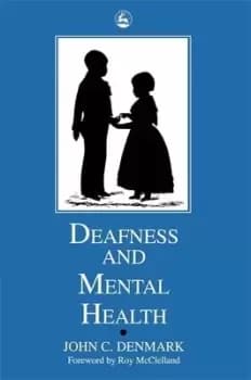 Deafness and mental health by John Denmark