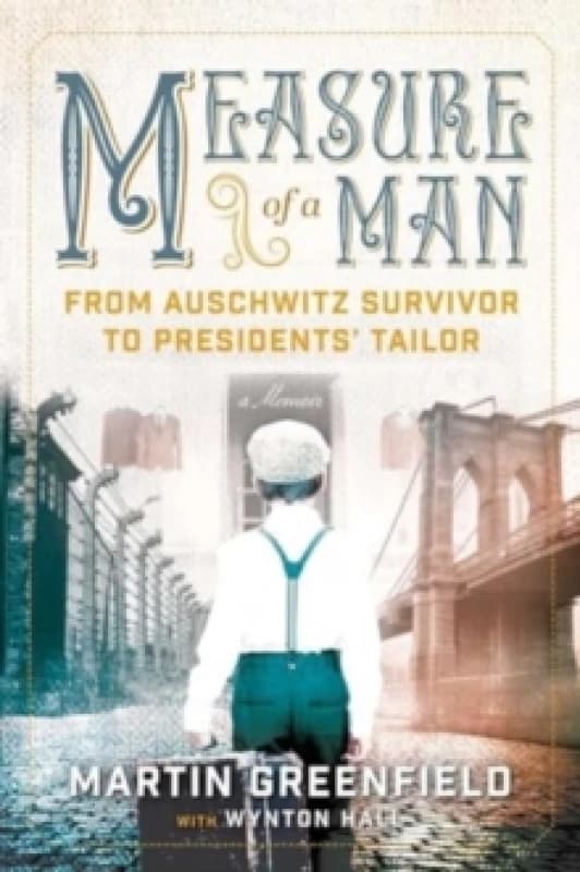Measure of a Man : From Auschwitz Survivor to Presidents' Tailor Paperback / softback