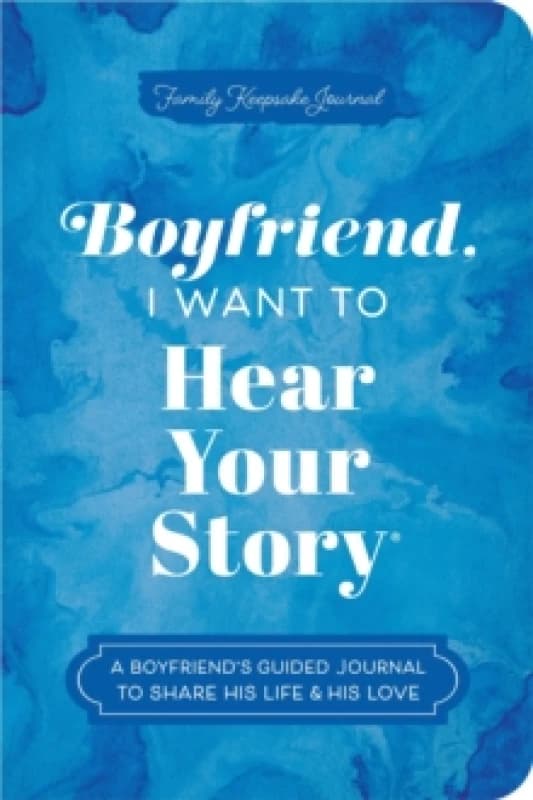 Boyfriend, I Want to Hear Your Story : A Boyfriend's Guided Journal to Share His Life & His Love Paperback / softback