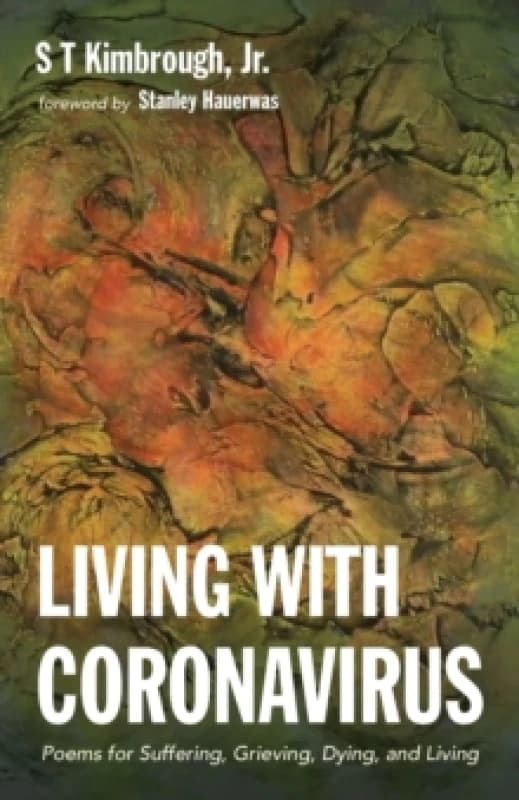 Living with Coronavirus : Poems for Suffering, Grieving, Dying, and Living Paperback / softback