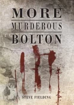 More Murderous Bolton by Steve Fielding Book