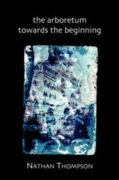 The Arboretum Towards the Beginning by Nathan Thompson Book