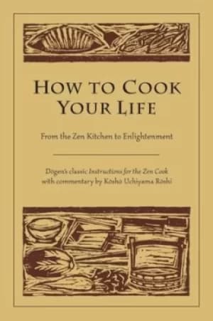 How to cook your life by Dogen