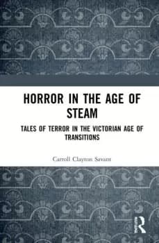 Horror in the Age of SteamTales of Terror in the Victorian Age of Transitions