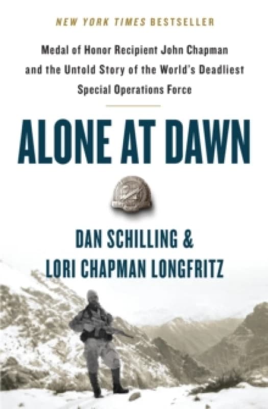 Alone at Dawn : Medal of Honor Recipient John Chapman and the Untold Story of the World's Deadliest Special Operations Force Paperback / softback