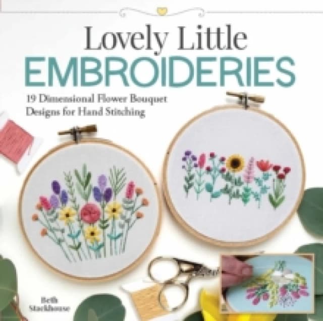 Lovely Little Embroideries : 19 Dimensional Flower Bouquet Designs for Hand Stitching Paperback / softback