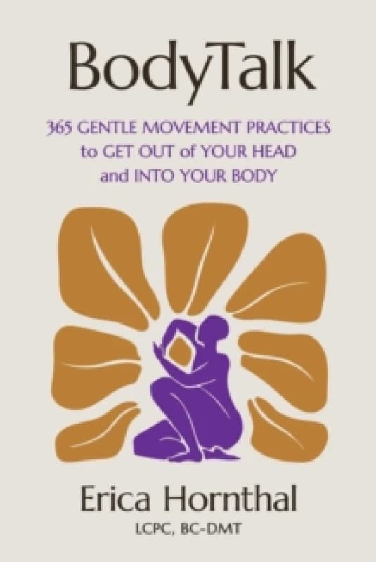 BodyTalk : 365 Gentle Movement Practices to Get Out of Your Head and Into Your Body Paperback / softback