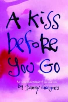 A Kiss before You Go by Danny Gregory Hardback
