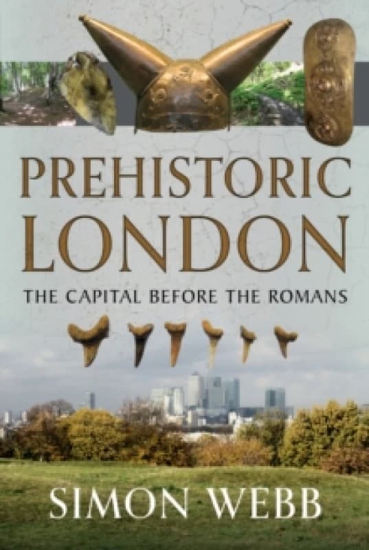 Prehistoric London. Hardback. By Simon Webb Books