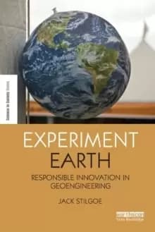 Experiment Earth : Responsible innovation in geoengineering