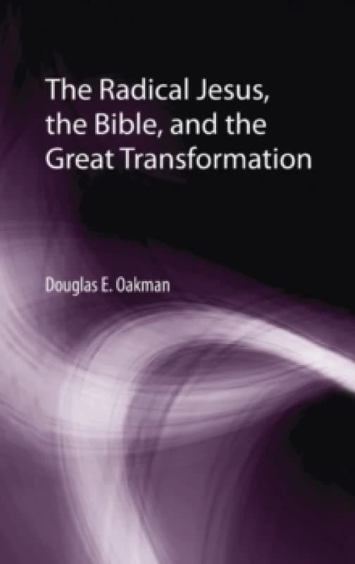 The Radical Jesus, the Bible, and the Great Transformation Hardback