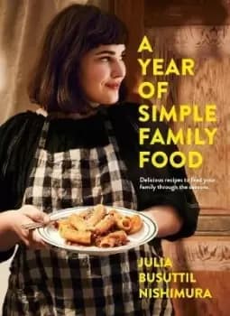 A Year of Simple Family Food by Julia Busuttil Nishimura