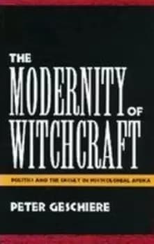 The Modernity of Witchcraft by Peter Geschiere