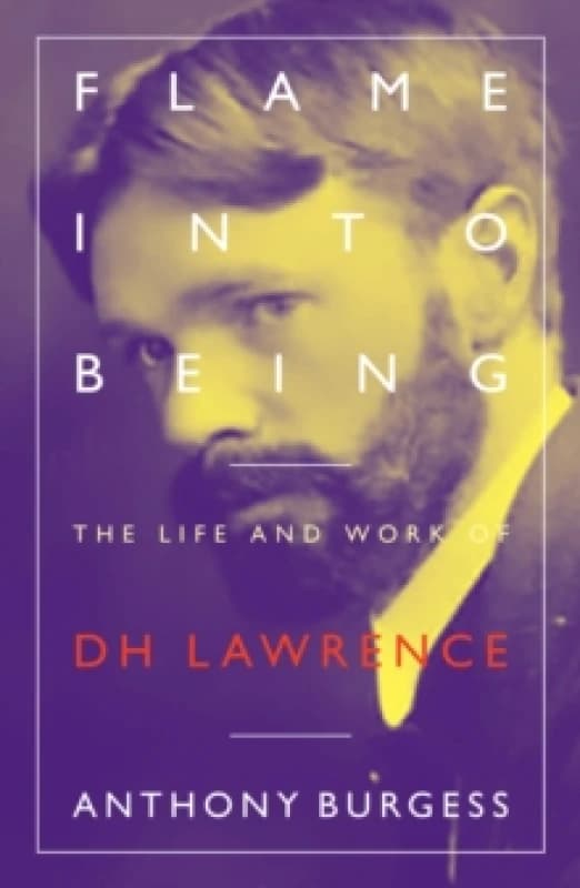 Flame Into Being : The Life and Work of D.H. Lawrence Paperback / softback