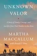unknown valor a story of family courage and sacrifice from pearl harbor to
