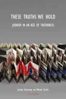 These Truths We Hold : Judaism in an Age of Truthiness