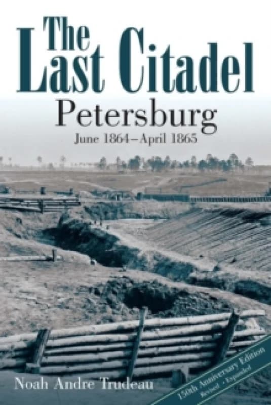 The Last Citadel : Petersburg, June 1864 - April 1865 Paperback / softback