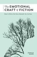 emotional craft of fiction how to write the story beneath the surface