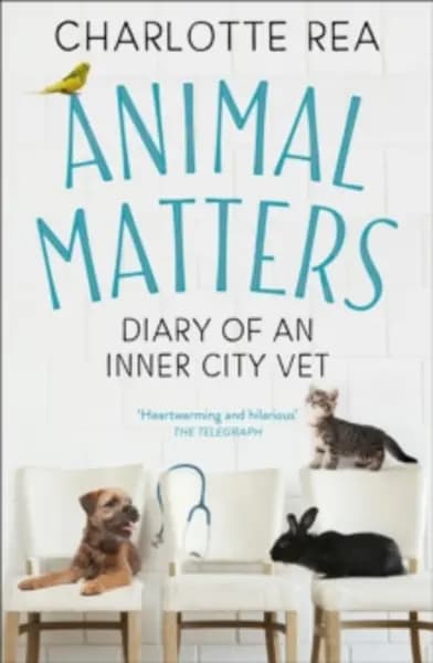 animal matters diary of an inner city vet 9781473694699