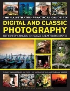 The Illustrated Practical Guide to Digital and Classic Photography by Steve Luck Book