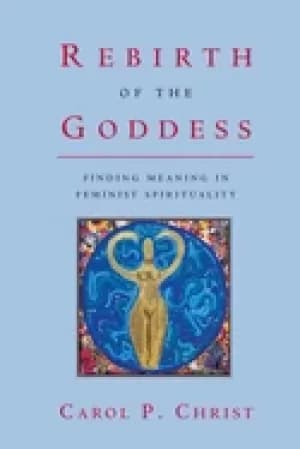 rebirth of the goddess finding meaning in feminist spirituality