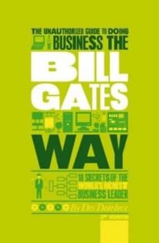 The Unauthorized Guide to Doing Business the Bill Gates Way by Des Dearlove Paperback