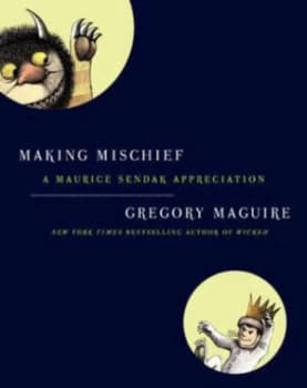 Making Mischief by Gregory Maguire and Maurice Sendak Book