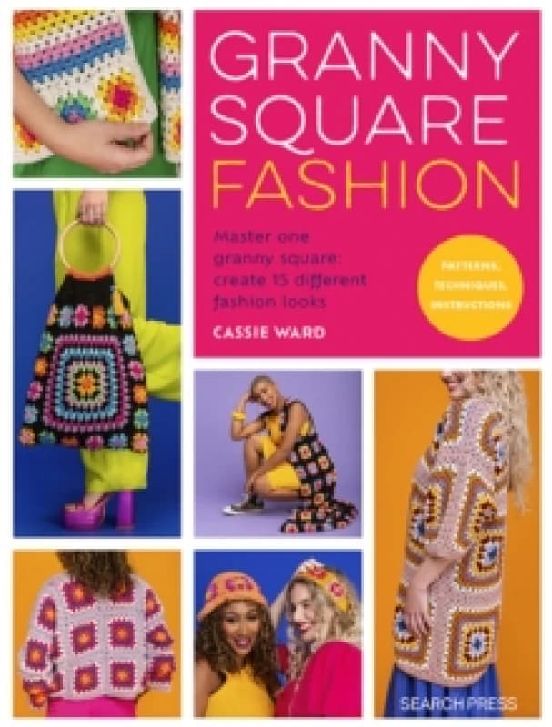 Granny Square Fashion : Master One Granny Square, Create 15 Different Fashion Looks Paperback / softback