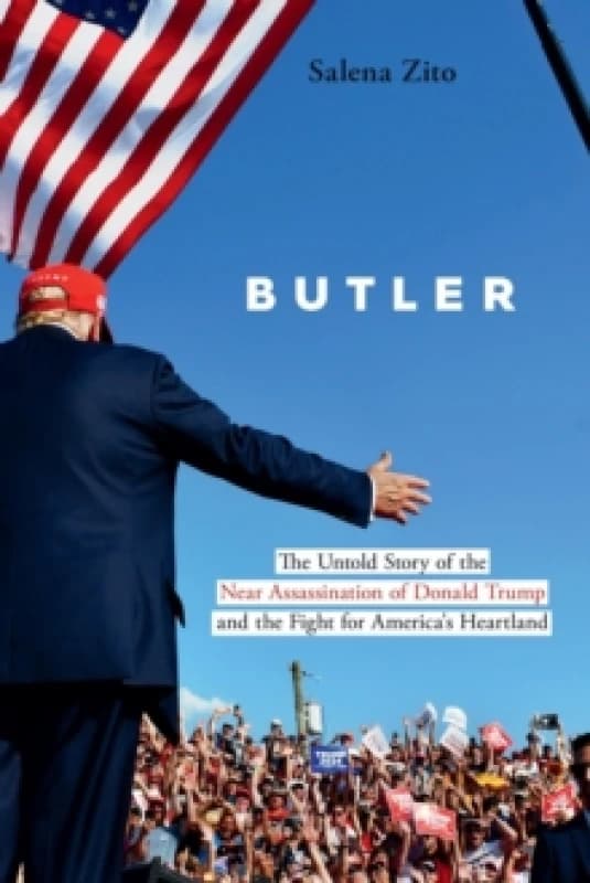 Butler : The Untold Story of the Near Assassination of Donald Trump and the Fight for America's Heartland Hardback