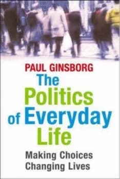 The Politics of Everyday Life by Paul Ginsborg Hardback