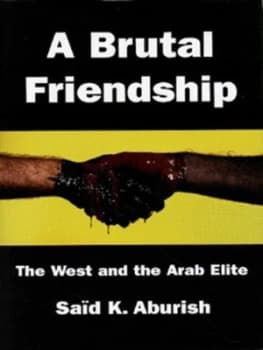 A Brutal Friendship by Said K. Aburish Hardback