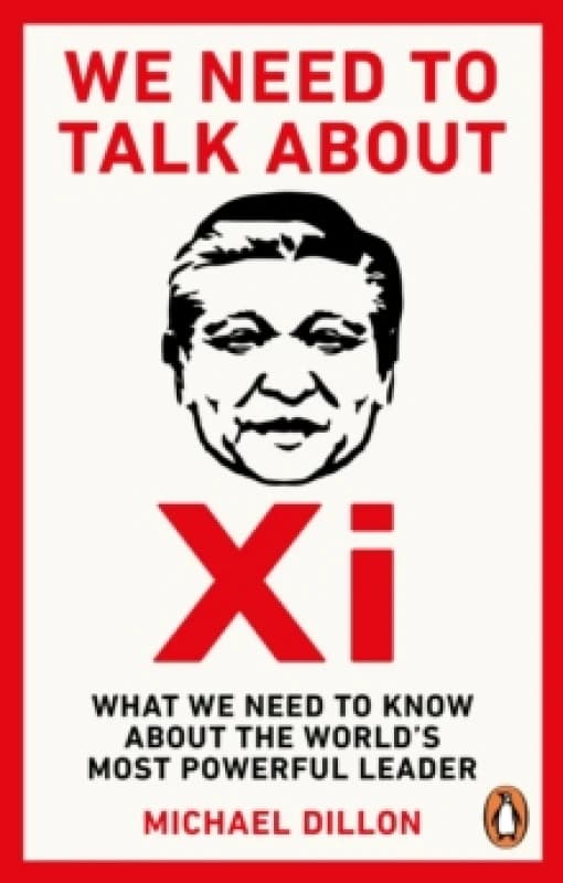 We Need To Talk About Xi : What we need to know about the worlds most powerful leader Paperback / softback