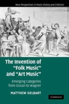 The Invention of folk Music and art Music by Matthew Gelbart Book