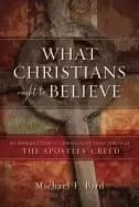 what christians ought to believe an introduction to christian doctrine thro