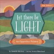 let there be light an opposites primer