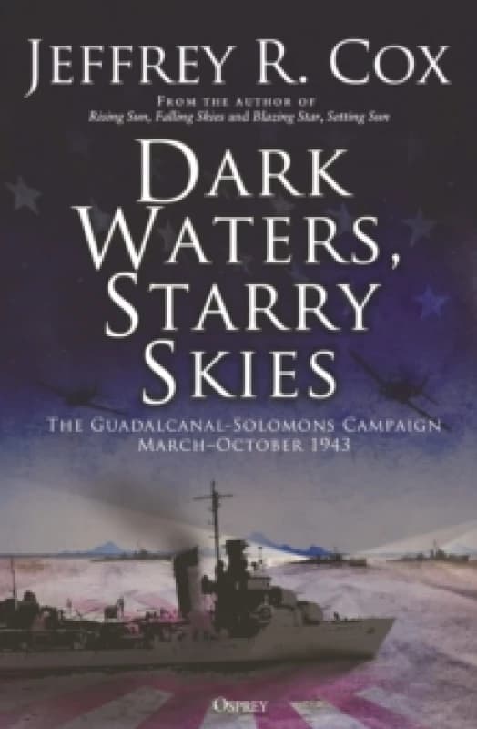 Dark Waters, Starry Skies : The Guadalcanal-Solomons Campaign, MarchOctober 1943 Paperback / softback