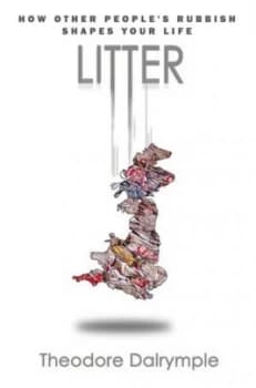 Litter by Theodore Dalrymple Hardback