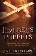 jezebels puppets exposing the agenda of false prophets leclaire jennifer